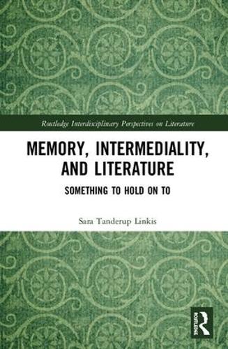 [object Object] «Memory, Intermediality, and Literature: Something to Hold on to», автор Сара Тандеруп Линкис - фото №1