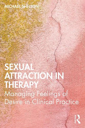 Паперова книга «Sexual Attraction in Therapy: Managing Feelings of Desire in Clinical Practice», автор Майкл Шелтон - фото №1