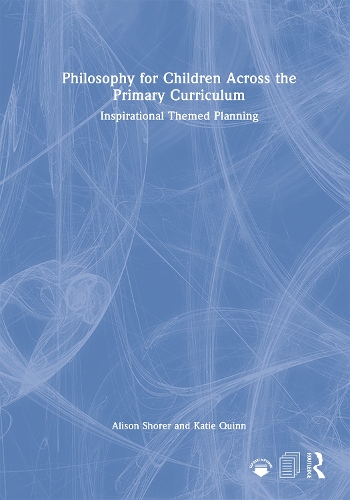 Бумажная книга «Philosophy for Children Across the Primary Curriculum: Inspirational Themed Planning», авторов Элисон Шорер, Кэти Куинн - фото №1