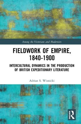 Бумажная книга «Fieldwork of Empire, 1840-1900: Intercultural Dynamics in the Production of British Expeditionary Literature», автор Адриан С. Висницкий - фото №1