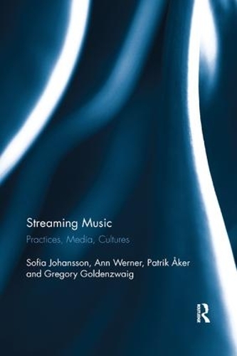 Паперова книга «Streaming Music: Practices, Media, Cultures», авторів Енн Вернер, Грег Гольденцвайг, Патрік Окер, Софія Йоханссон - фото №1