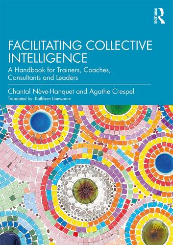 Бумажная книга «Facilitating Collective Intelligence: A Handbook for Trainers, Coaches, Consultants and Leaders», авторов Агата Креспель, Шанталь Нев-Анкет - фото №1
