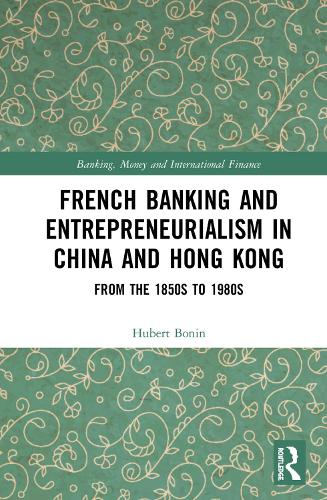 Бумажная книга «French Banking and Entrepreneurialism in China and Hong Kong: From the 1850s to 1980s», автор Хьюберт Бонин - фото №1