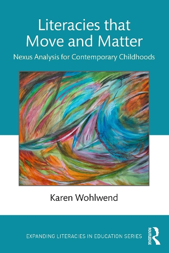 Бумажная книга «Literacies that Move and Matter: Nexus Analysis for Contemporary Childhoods», автор Карен Вулвенд - фото №1