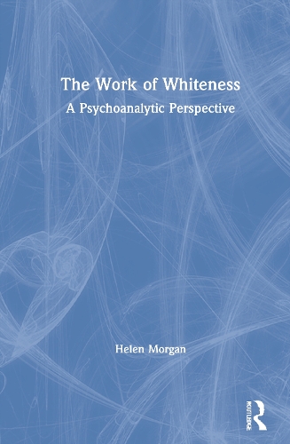 Паперова книга «The Work of Whiteness: A Psychoanalytic Perspective», автор Хелен Морган - фото №1