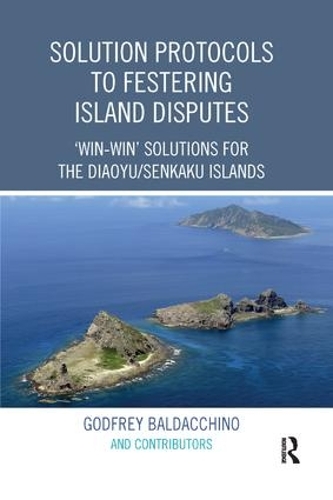 Бумажная книга «Solution Protocols to Festering Island Disputes: ‘Win-Win' Solutions for the Diaoyu / Senkaku Islands», автор Годфри Балдаккино - фото №1