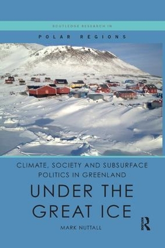 Бумажная книга «Climate, Society and Subsurface Politics in Greenland: Under the Great Ice», автор Марк Натталл - фото №1