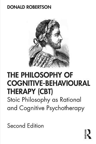 Бумажная книга «The Philosophy of Cognitive-Behavioural Therapy (CBT): Stoic Philosophy as Rational and Cognitive Psychotherapy», автор Дональд Дж. Робертсон - фото №1