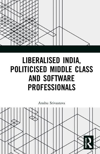 Паперова книга «Liberalised India, Politicised Middle Class and Software Professionals», автор Аншу Шрівастава - фото №1