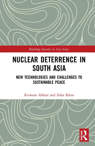 Бумажная книга «Nuclear Deterrence in South Asia: New Technologies and Challenges to Sustainable Peace», авторов Ризвана Аббаси, Зафар Хан - фото №1