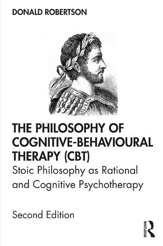 Бумажная книга «The Philosophy of Cognitive-Behavioural Therapy (CBT): Stoic Philosophy as Rational and Cognitive Psychotherapy», автор Дональд Дж. Робертсон - фото №1
