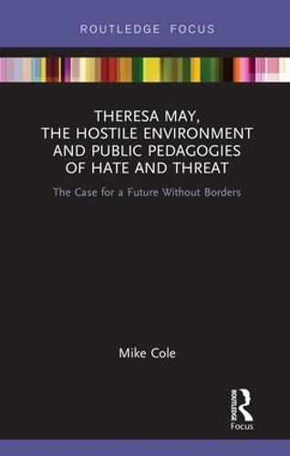 Бумажная книга «Theresa May, The Hostile Environment and Public Pedagogies of Hate and Threat: The Case for a Future Without Borders», автор Майк Коул - фото №1