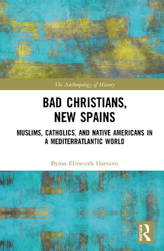 Бумажная книга «Bad Christians, New Spains: Muslims, Catholics, and Native Americans in a Mediterratlantic World», автор Байрон Эллсворт Хаманн - фото №1