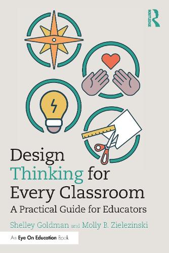 Паперова книга «Design Thinking for Every Classroom: A Practical Guide for Educators», авторів Моллі Б. Зелезінські, Шеллі Голдман - фото №1