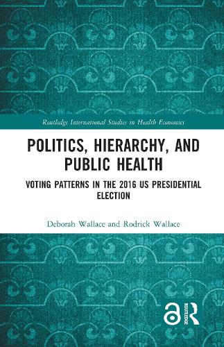 Бумажная книга «Politics, Hierarchy, and Public Health: Voting Patterns in the 2016 US Presidential Election», авторов Дебора Уоллес, Родрик Уоллес - фото №1