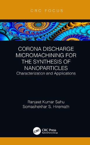 Бумажная книга «Corona Discharge Micromachining for the Synthesis of Nanoparticles: Characterization and Applications», авторов Ранджит Кумар Саху, Сомашекхар С Хирематх - фото №1