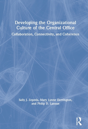 Бумажная книга «Developing the Organizational Culture of the Central Office: Collaboration, Connectivity, and Coherence», авторов Мэри Линн Деррингтон, Филип Д. Лануэ, Салли Дж. Зепеда - фото №1