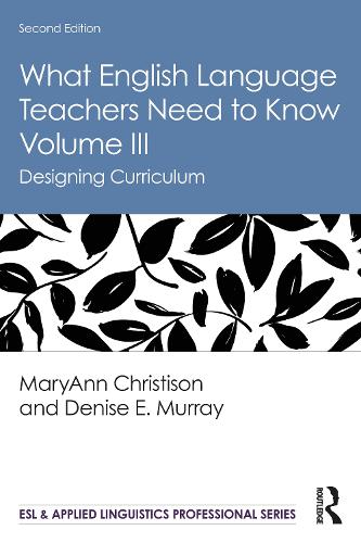 [object Object] «What English Language Teachers Need to Know Volume III: Designing Curriculum», авторов Дениз Э. Мюррей, МэриЭнн Кристисон - фото №1