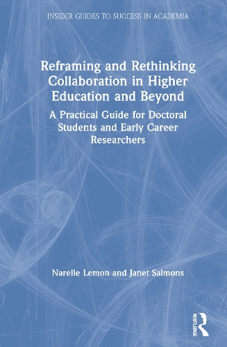 Бумажная книга «Reframing and Rethinking Collaboration in Higher Education and Beyond: A Practical Guide for Doctoral Students and Early Career Researchers», авторов Джанет Салмонс, Нарелль Лемон - фото №1