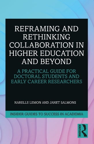Бумажная книга «Reframing and Rethinking Collaboration in Higher Education and Beyond: A Practical Guide for Doctoral Students and Early Career Researchers», авторов Джанет Салмонс, Нарелль Лемон - фото №1