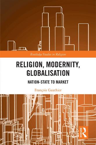 Бумажная книга «Religion, Modernity, Globalisation: Nation-State to Market», автор Франсуа Готье - фото №1