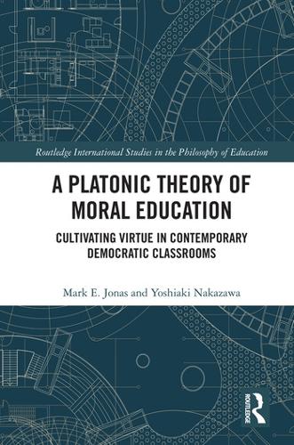 Паперова книга «A Platonic Theory of Moral Education: Cultivating Virtue in Contemporary Democratic Classrooms», авторів Марк Джонас, Йошіакі Наказава - фото №1