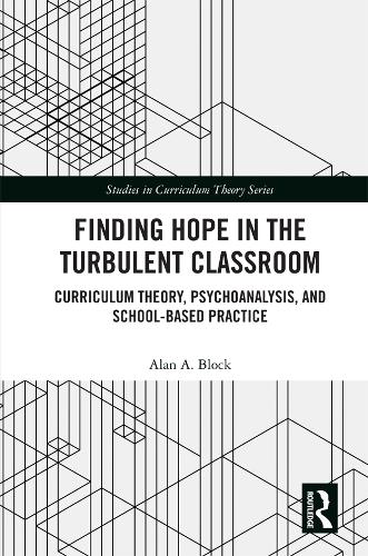 [object Object] «Finding Hope in the Turbulent Classroom: Curriculum Theory, Psychoanalysis, and School-Based Practice», автор Алан А. Блок - фото №1