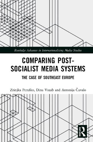 Бумажная книга «Comparing Post-Socialist Media Systems: The Case of Southeast Europe», авторов Антония Чувало, Дина Возаб, Зринка Перушко - фото №1