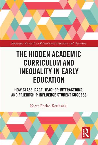 Бумажная книга «The Hidden Academic Curriculum and Inequality in Early Education: How Class, Race, Teacher Interactions, and Friendship Influence Student Success», автор Карен Фелан Козловски - фото №1