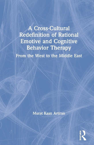 Бумажная книга «A Cross-Cultural Redefinition of Rational Emotive and Cognitive Behavior Therapy: From the West to the Middle East», автор Мурат Артиран - фото №1