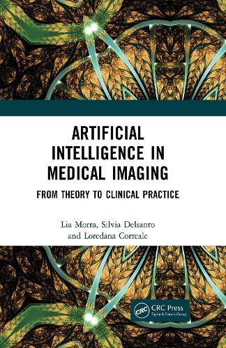 Бумажная книга «Artificial Intelligence in Medical Imaging: From Theory to Clinical Practice», авторов Лия Морра, Лоредана Корреале, Сильвия Дельсанто - фото №1