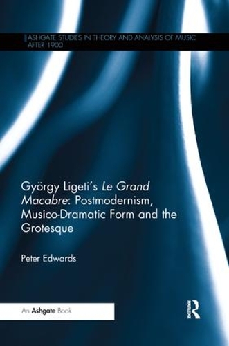 Бумажная книга «György Ligeti's Le Grand Macabre: Postmodernism, Musico-Dramatic Form and the Grotesque», автор Питер Эдвардс - фото №1