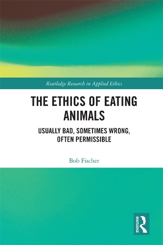 Паперова книга «The Ethics of Eating Animals: Usually Bad, Sometimes Wrong, Often Permissible», автор Боб Фішер - фото №1