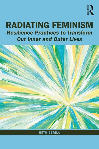 Бумажная книга «Radiating Feminism: Resilience Practices to Transform our Inner and Outer Lives», автор Бет Берила - фото №1