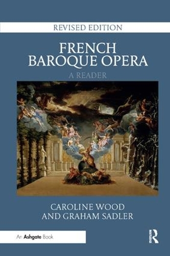 Бумажная книга «French Baroque Opera: A Reader: Revised Edition», авторов Кэролайн Вуд, Грэм Сэдлер - фото №1