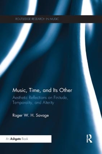 Бумажная книга «Music, Time, and Its Other: Aesthetic Reflections on Finitude, Temporality, and Alterity», автор Роджер Сэвидж - фото №1