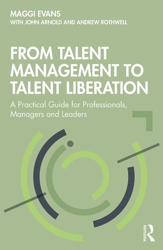 Бумажная книга «From Talent Management to Talent Liberation: A Practical Guide for Professionals, Managers and Leaders», авторов Эндрю Ротвелл, Джон Арнольд, Магги Эванс - фото №1