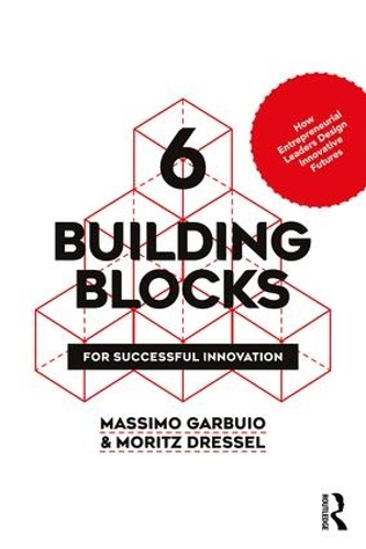 Бумажная книга «6 Building Blocks for Successful Innovation: How Entrepreneurial Leaders Design Innovative Futures», авторов Массимо Гарбуйо, Мориц Эссель - фото №1