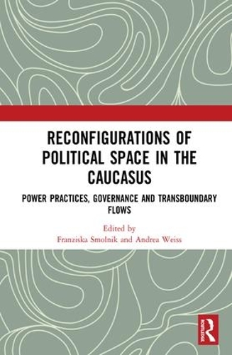 Паперова книга «Reconfigurations of Political Space in the Caucasus: Power Practices, Governance and Transboundary Flows» - фото №1