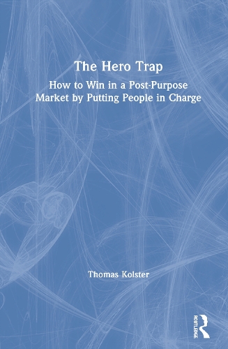 Бумажная книга «The Hero Trap: How to Win in a Post-Purpose Market by Putting People in Charge», автор Томас Кольстер - фото №1