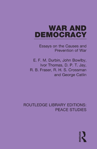 Бумажная книга «War and Democracy: Essays on the Causes and Prevention of War», авторов Д. П. Т. Джей, Э. Ф. М. Дурбин, Джордж Катлин, Айвор Томас, Р. Б. Фрейзер, Р. Х. С. Кроссман - фото №1