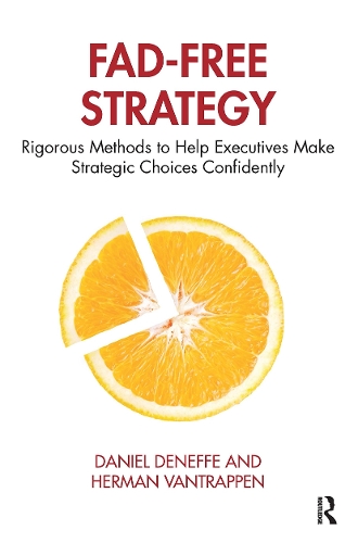 Бумажная книга «Fad-Free Strategy: Rigorous Methods to Help Executives Make Strategic Choices Confidently», авторов Дэниел Денефф, Герман Вантраппен - фото №1