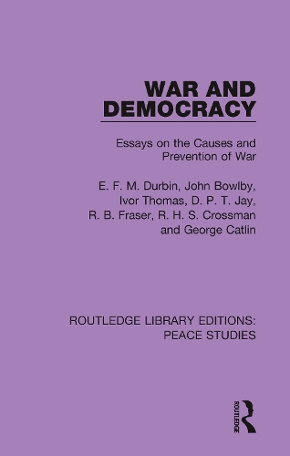 Бумажная книга «War and Democracy: Essays on the Causes and Prevention of War», авторов Д. П. Т. Джей, Э. Ф. М. Дурбин, Джордж Катлин, Айвор Томас, Р. Б. Фрейзер, Р. Х. С. Кроссман - фото №1