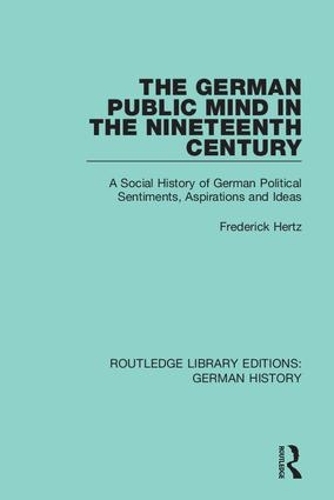 Бумажная книга «The German Public Mind in the Nineteenth Century: Volume 3 A Social History of German Political Sentiments, Aspirations and Ideas», автор Фредерик Герц - фото №1