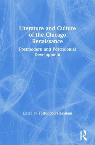 Бумажная книга «Literature and Culture of the Chicago Renaissance: Postmodern and Postcolonial Development» - фото №1