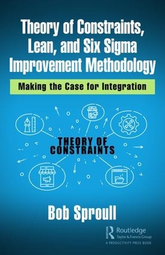 Бумажная книга «Theory of Constraints, Lean, and Six Sigma Improvement Methodology: Making the Case for Integration», автор Боб Спроул - фото №1