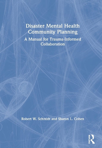 Бумажная книга «Disaster Mental Health Community Planning: A Manual for Trauma-Informed Collaboration», авторов Роберт В. Шмидт, Шэрон Л. Коэн - фото №1