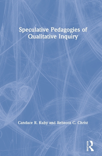 Паперова книга «Speculative Pedagogies of Qualitative Inquiry», авторів Кендіс Р. Кубі, Ребекка К. Кріст - фото №1