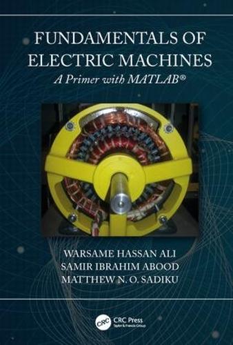 Бумажная книга «Fundamentals of Electric Machines: A Primer with MATLAB: A Primer with MATLAB», авторов Мэтью Н. О. Садику, Самир Абуд, Уорсаме Хассан Али - фото №1