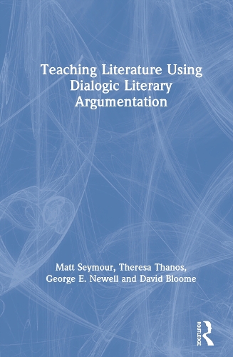 Паперова книга «Teaching Literature Using Dialogic Literary Argumentation», авторів Девід Блум, Джордж Е. Ньюелл, Метт Сеймур, Тереза Танос - фото №1